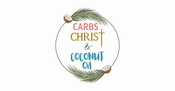 Carbs, Christ & Coconut Oil